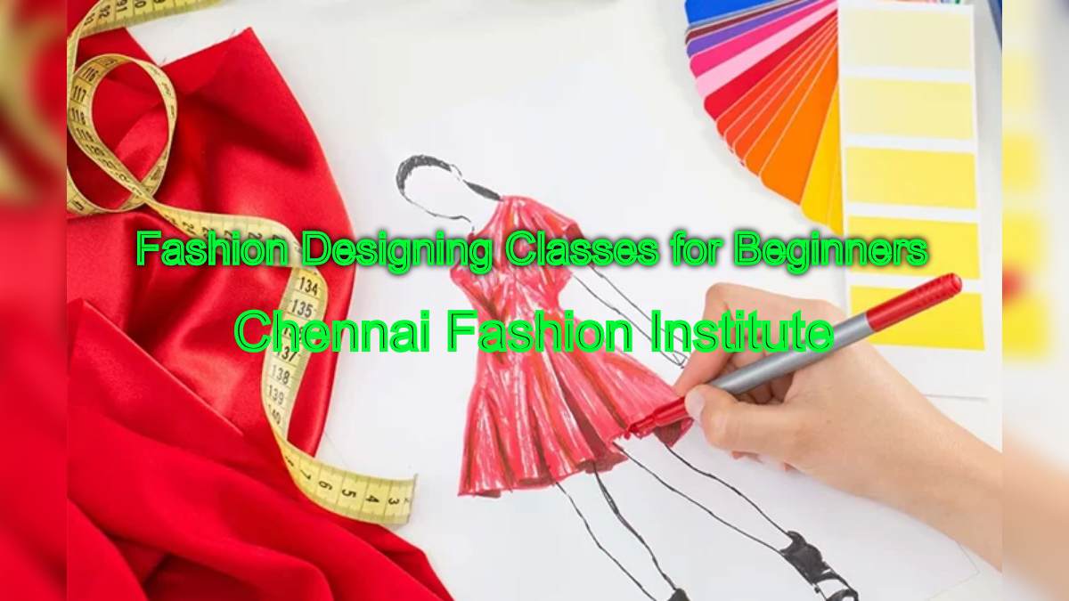 Start Your Journey: Fashion Designing Classes for Beginners