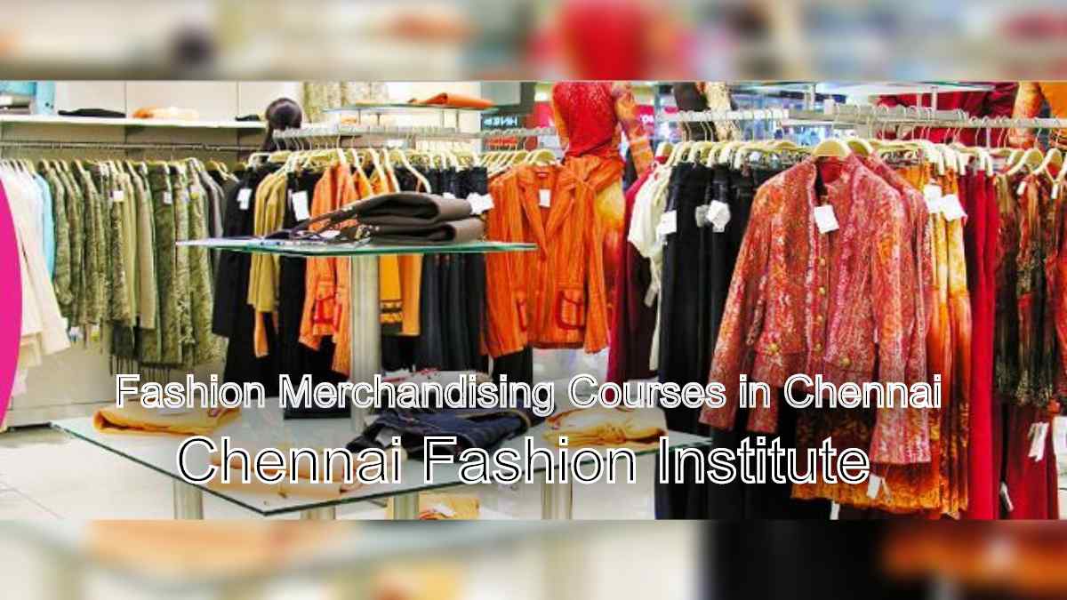 Get Creative: Fashion Merchandising Courses in Chennai